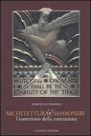 Architettura e massoneria. L'esoterismo della costruzione. Catalogo della mostra Marcello Fagiolo