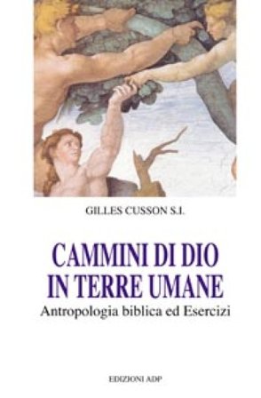 Cammini di Dio in terre umane. Antropologia biblica ed esercizi Gilles Cusson