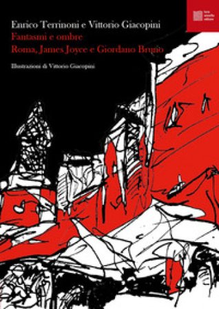 Fantasmi e ombre. Roma, James Joyce e Giordano Bruno Enrico Terrinoni