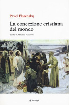 La concezione cristiana del mondo Pavel Aleksandrovic Florenskij