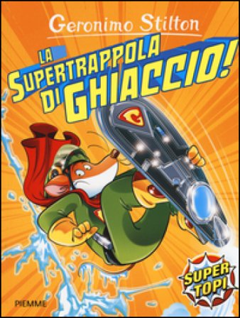 La supertrappola di ghiaccio! Ediz. illustrata Geronimo Stilton