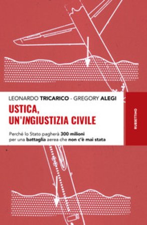 Ustica, un'ingiustizia civile. Perché lo Stato pagherà 300 milioni per una battaglia aerea che non c'è mai stata Leonardo Tricarico