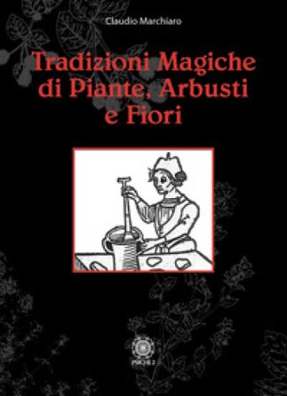 Tradizioni magiche di alberi arbusti e fiori Claudio Marchiaro