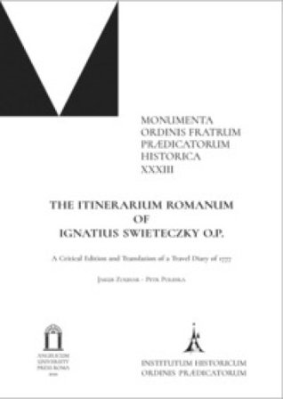 The Itinerarium romanum of Ignatius Swietrczky O.P.. A Critical Edition and Translation of a Travel Diary of 1777. Ediz. critica