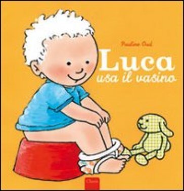 Luca usa il vasino. Ediz. illustrata Pauline Oud