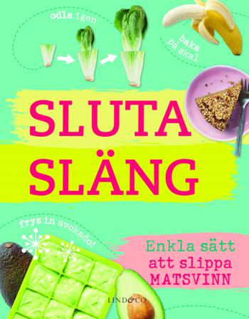 Sluta släng : enkla sätt att slippa matsvinn - Bok av Kate Turner - Kartonnage