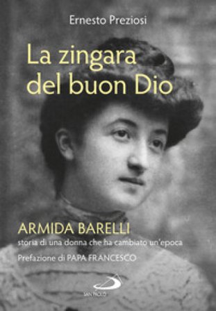 La zingara del buon Dio. Armida Barelli, storia di una donna che ha cambiato un'epoca Ernesto Preziosi