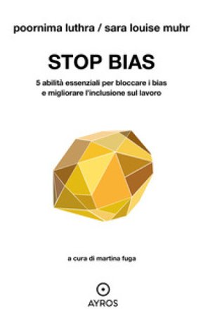 Stop bias. 5 abilità essenziali per bloccare i bias e migliorare l'inclusione sul lavoro Poornima Luthra