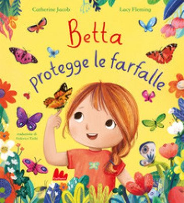 Betta protegge le farfalle. Ediz. a colori Catherine Jacob