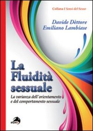 La fluidità sessuale. La varianza dell'orientamento e del comportamento sessuale Davide Dèttore