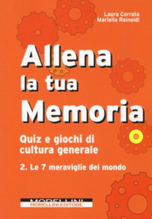 Allena la tua memoria. Quiz e giochi di cultura generale. Vol. 2: Le 7 meraviglie del mondo Laura Corrato