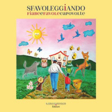 Sfavoleggiando. Fiabe e favole capovolte. Ediz. illustrata Maria Adelina Alberti