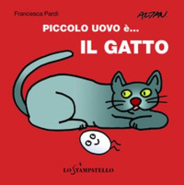 Piccolo uovo è... il gatto. Ediz. a colori Francesca Pardi