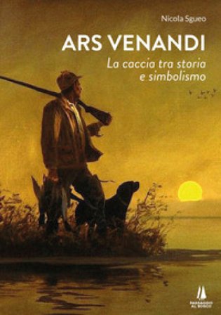 Ars venandi. La caccia tra storia e simbolismo Nicola Sgueo