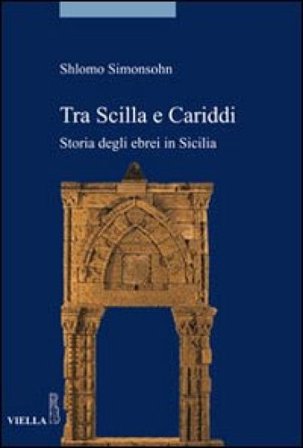 Tra Scilla e Cariddi. Storia degli ebrei in Sicilia Shlomo Simonsohn