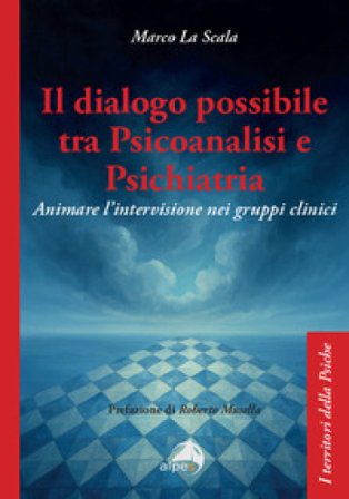 Il dialogo possibile tra psicoanalisi e psichiatria. Animare l'intervisione nei gruppi clinici Marco La Scala
