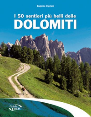 I 50 sentieri più belli delle Dolomiti Eugenio Cipriani