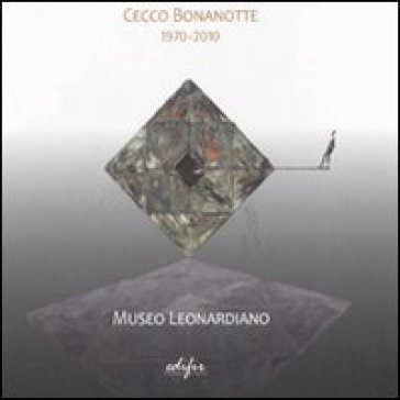 Cecco Bonanotte 1970-2010. Catalogo della mostra (Vinci, 18 giugno-6 novembre 2011). Ediz. italiana e inglese NA