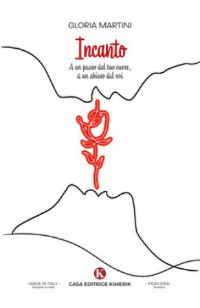Incanto. A un passo dal tuo cuore, a un abisso dal noi Gloria Martini