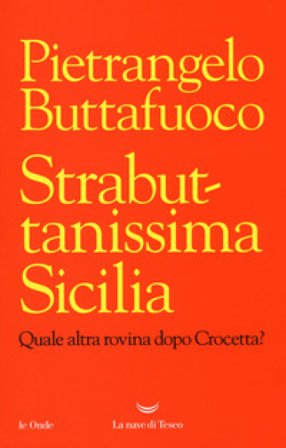 Strabuttanissima Sicilia. Quale altra rovina dopo Crocetta? Pietrangelo Buttafuoco
