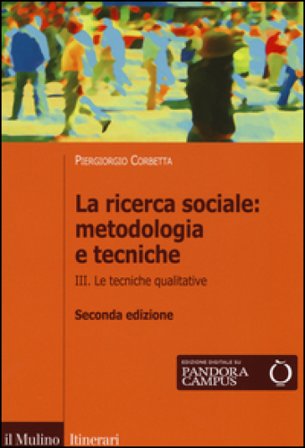 La ricerca sociale: metodologia e tecniche. Vol. 3: Le tecniche qualitative Piergiorgio Corbetta