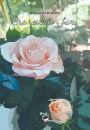 Ora restano i fiori Alessandra De Blasio