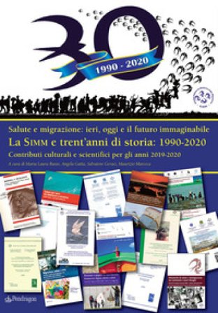 La SIMM e trent'anni di storia: 1990-2020. Salute e migrazione: ieri, oggi e il futuro immaginabile. Contributi culturali e scientifici per gli anni 