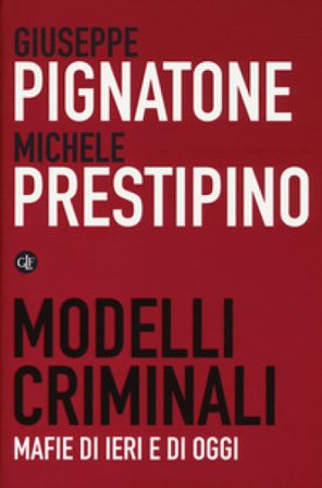 Modelli criminali. Mafie di ieri e di oggi Giuseppe Pignatone