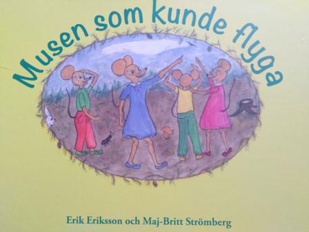 Musen som kunde flyga - Bok av Erik Eriksson & Maj-Britt Strömberg - Inbunden