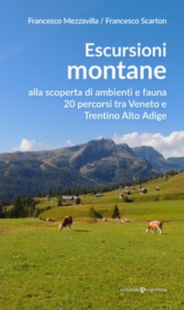 Escursioni montane. Alla scoperta di ambienti e fauna 20 percorsi tra Veneto e Trentino Alto Adige Francesco Mezzavilla