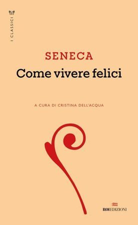 Come vivere felici Lucio Anneo Seneca