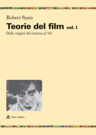 Teorie del film. Vol. 1: Dalle origini del cinema al '68 Robert Stam