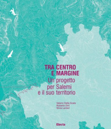 Tra centro e margine. Un progetto per Salemi e il suo territorio Roberto Dini