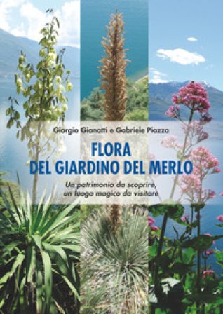 Flora del Giardino del Merlo. Un patrimonio da scoprire. Un luogo magico da visitare Giorgio Gianatti