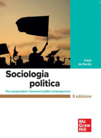 Sociologia politica. Per comprendere i fenomeni politici contemporanei Fabio De Nardis
