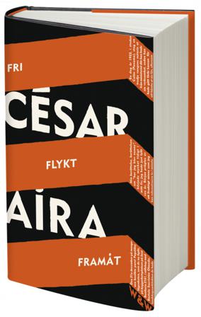 Fri flykt framåt : hur jag blev nunna, varamo, spöken - Bok av César Aira - Inbunden