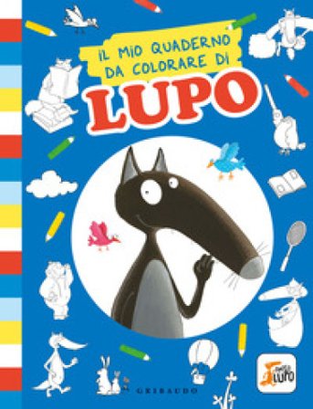 Il mio quaderno da colorare di lupo. Amico Lupo. Ediz. illustrata Orianne Lallemand