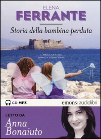 Storia della bambina perduta. L'amica geniale letto da Anna Bonaiuto. Audiolibro. 2 CD Audio formato MP3. Ediz. integrale. Vol. 4 Elena Ferrante