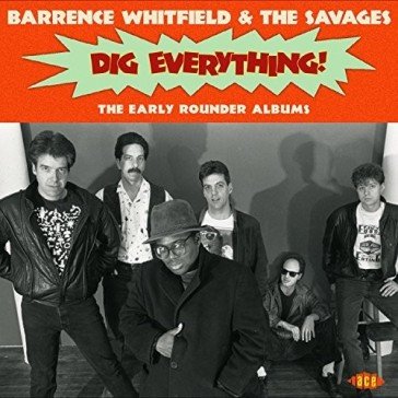 Dig everything! the early rounder albums Barrence Whitfield &
