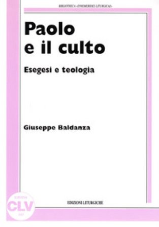 Paolo e il culto. Esegesi e teologia Giuseppe Baldanza