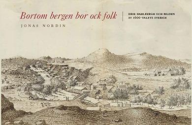 Bortom bergen bor ock folk : Erik Dahlbergh och bilden av 1600-talets Sverige - Bok av Jonas Nordin - Danskt band