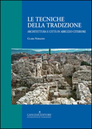 Le tecniche della tradizione. Architettura e città in Abruzzo citeriore. Ediz. illustrata Clara Verazzo
