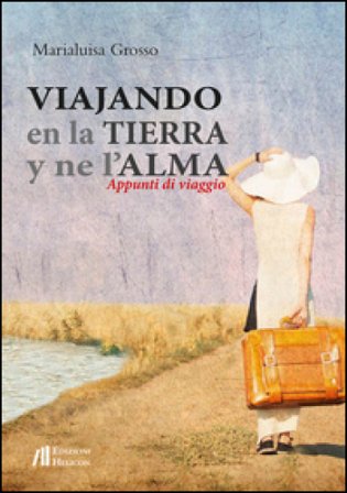 Viajando en la tierra y ne l'alma. Appunti di viaggio Marialuisa Grosso
