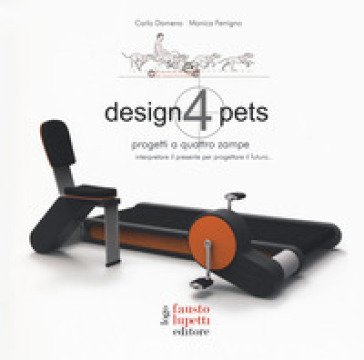 Design 4 pets. Progetti a 4 zampe. Interpretare il presente. Ediz. a colori Carlo Dameno