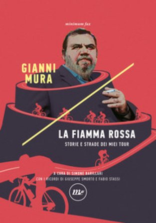 La fiamma rossa. Storie e strade dei miei tour Gianni Mura