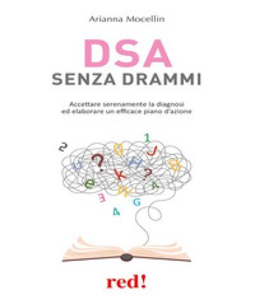 DSA senza drammi. Accettare serenamente la diagnosi ed elaborare un efficace piano d'azione Arianna Mocellin