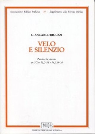 Velo e silenzio. Paolo e la donna in Cor 11,2-16 e 14,33b-36 Giancarlo Biguzzi