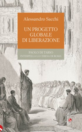 Un progetto globale di liberazione. Paolo di Tarso interpella la Chiesa di Roma Alessandro Sacchi