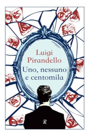 Uno, nessuno e centomila Luigi Pirandello