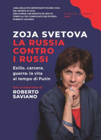 La Russia contro i russi. Esilio, carcere, guerra: la vita al tempo di Putin Zoja Svetova